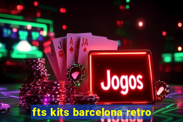 fts kits barcelona retro